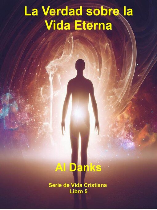 Title details for La Verdad sobre la Vida Eterna by Al Danks - Available